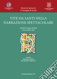 Vite da santi nella narrazione spettacolare. Atti del Convegno di Studi 6-8 novembre 2023 libro