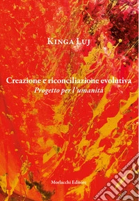 Creazione e riconciliazione evolutiva. Progetto per l'umanità libro