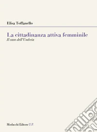 La cittadinanza attiva femminile. Il caso dell'Umbria libro