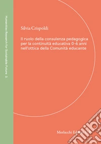 Il ruolo della consulenza pedagogica per la continuità educativa 0-6 anni nell'ottica della Comunità educante libro