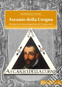 Ascanio della Corgna. Riscoperta di un protagonista del Cinquecento libro