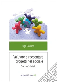Valutare e raccontare i progetti nel sociale. Due casi di studio libro