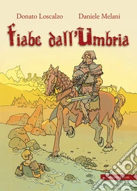 Fiabe dall'Umbria. Ediz. illustrata libro