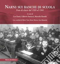 Narni sui banchi di scuola. Foto di classe dal 1920 al 1980. Ediz. illustrata libro