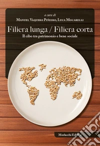 Filiera lunga / filiera corta. Il cibo tra patrimonio e bene sociale libro