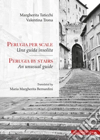 Perugia per scale. Una guida insolita-Perugia by stairs. An unusual guide. Ediz. bilingue libro
