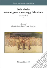 Italia ribelle: narratori, poeti e personaggi della rivolta (1921-1967) libro