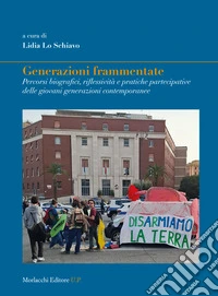Generazioni frammentate. Percorsi biografici, riflessività e pratiche partecipative delle giovani generazioni contemporanee libro