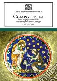 Compostella. Rivista di approfondimento e ricerca sui pellegrinaggi e la letteratura di viaggio (2025). Vol. 45 libro