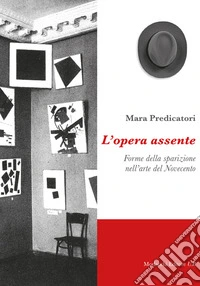 L'opera assente. Forme della sparizione nell'arte del Novecento libro