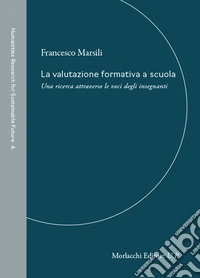 La valutazione formativa a scuola. Una ricerca attraverso le voci degli insegnanti libro