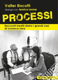 Processi. Racconti inediti dietro i grandi casi di cronaca nera libro