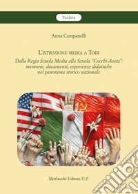 L'istruzione media a Todi. Dalla Regia Scuola Media alla Scuola «Cocchi-Aosta»: memorie, documenti, esperienze didattiche nel panorama storico nazionale libro
