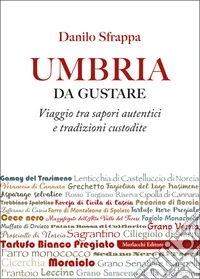 Umbria da gustare. Viaggio tra sapori autentici e tradizioni custodite libro