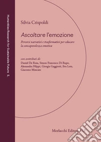Ascoltare l'emozione. Percorsi narrativi e trasformativi per educare la consapevolezza emotiva