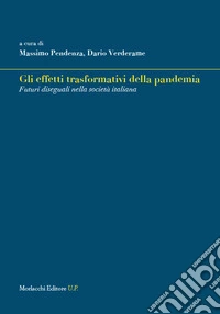 Gli effetti trasformativi della pandemia. Futuri diseguali nella società italiana libro