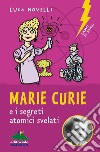 Marie Curie e i segreti atomici svelati libro