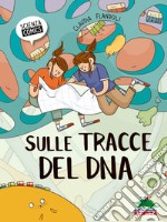 Sulle tracce del Dna. Ediz. illustrata