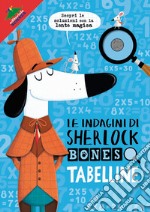 Tabelline. Le indagini di Sherlock Bones. Con gadget