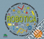 Scopri la robotica. Con modelli da assemblare