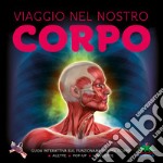 Viaggio nel nostro corpo. Guida interattiva sul funzionamento del corpo libro