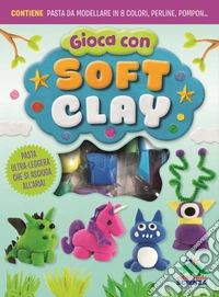 Gioca con soft clay. Con gadget libro