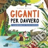 Giganti per davvero. Il gigantismo nel mondo animale libro