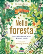 Nella foresta. Una passeggiata nei boschi di tutto il mondo