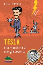 Tesla e la macchina a energia cosmica libro