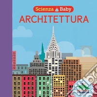 Architettura. Scienza baby
