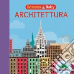 Architettura. Scienza baby libro