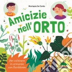 Amicizie nell'orto. Per coltivare in armonia con l'ambiente libro