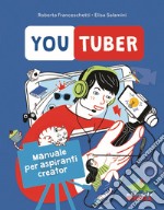 Youtuber. Manuale per aspiranti creator