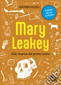 Mary Leakey. Alla ricerca del primo uomo libro