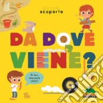 Da dove viene? Ediz. illustrata