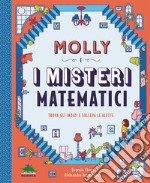 Molly e i misteri matematici. Trova gli indizi e solleva le alette libro