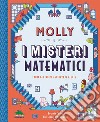 Molly e i misteri matematici. Trova gli indizi e solleva le alette libro