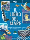 Il libro del mare. Esplora le profondità nascoste del nostro pianeta blu libro