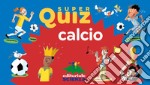 Calcio. Super quiz. Con 100 Carte libro