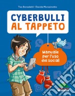 Cyberbulli al tappeto. Manuale per l'uso dei social. Nuova ediz. libro