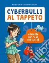 Cyberbulli al tappeto. Manuale per l'uso dei social. Nuova ediz. libro