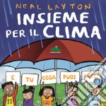 Insieme per il clima. E tu cosa puoi fare? libro