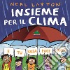 Insieme per il clima. E tu cosa puoi fare? libro di Layton Neal