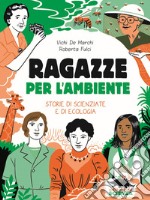 Ragazze per l'ambiente. Storie di scienziate e di ecologia libro