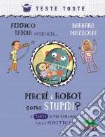 Perchè i robot sono stupidi? E tante altre domande sulla robotica