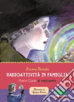 Radioattività in famiglia. Marie Curie si racconta libro