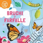 Bruchi e farfalle. Il ciclo della vita. Ediz. a colori