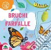 Bruchi e farfalle. Il ciclo della vita. Ediz. a colori libro di Deo Laura