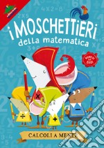 Calcoli a mente. I moschettieri della matematica libro