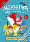 Calcoli a mente. I moschettieri della matematica libro